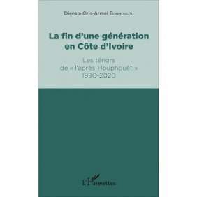 LA FIN D'UNE GENERATION EN COTE D IVOIRE LES TENORS DE L'APRES HOUPHOUET 1990-2020