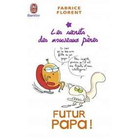FUTUR PAPA ! - LES SECRETS DES NOUVEAUX PERES