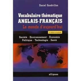 VOCABULAIRE THEMATIQUE ANGLAIS-FRANCAIS : LE MONDE D'AUJOURD'HUI