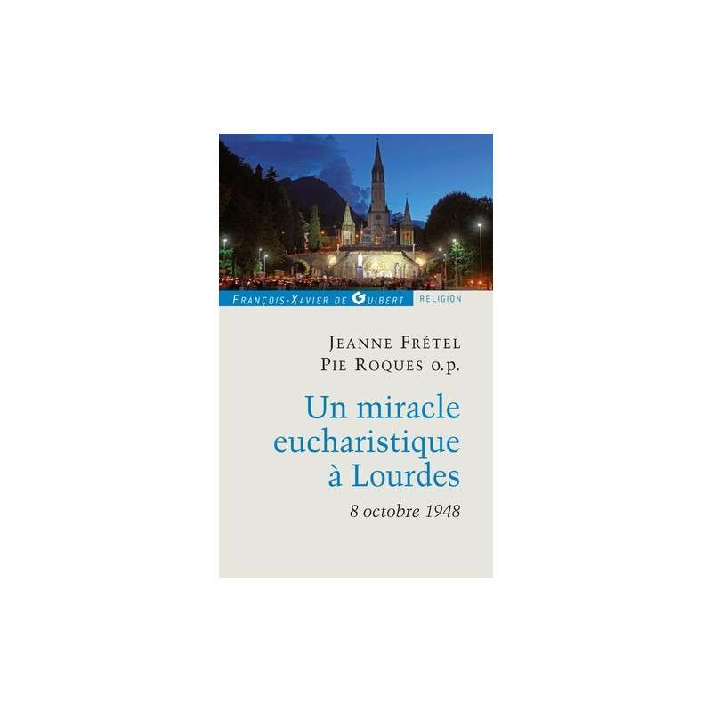 Un miracle eucharistique à Lourdes 8 octobre 1948 - Entretiens et témoignages
