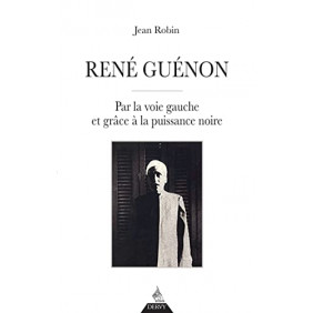 René Guénon - Par la voie gauche et grâce à la puissance noire