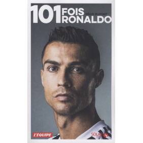 101 fois Ronaldo - Une autre histoire du footballeur de tous les records