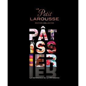 Le Petit Larousse Pâtissier - La référence de la pâtisserie