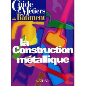 Guide des métiers du bâtiment - La construction métallique