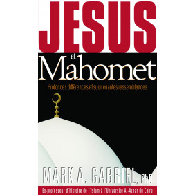 Jésus et Mahomet - Profondes différences et surprenantes ressemblances