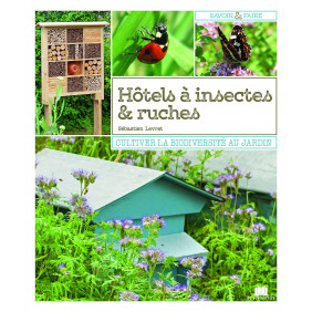 Hôtels à insectes et ruches: Cultiver la biodiversité au jardin