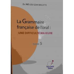 La Grammaire Française De L'oral: Une Difficulté Majeure -DR Irie Lou Gohi Brigitte T5