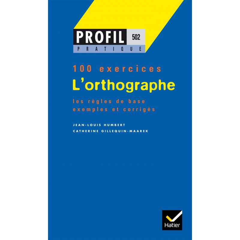 Profil pratique : L'orthographe (100 exercices)