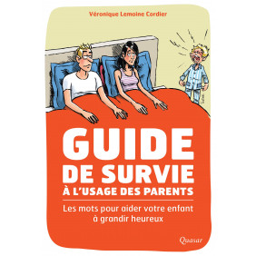 Guide de survie à l'usage des parents - Les mots pour aider votre enfant à grandir heureux